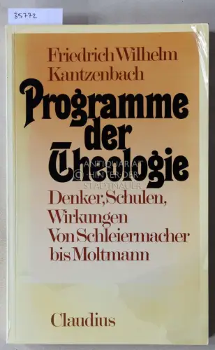 Kantzenbach, Friedrich Wilhelm: Programme der Theologie: Denker, Schulen, Wirkungen, von Schleiermacher bis Moltmann. 