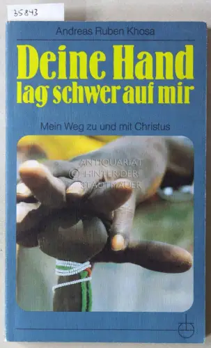 Khosa, Andreas Ruben: Deine Hand lag schwer auf mir: Mein Weg zu und mit Christus. 
