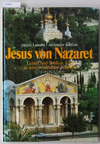 Lenssen, Jürgen und Alexander Schwarz: Jesus von Nazaret: Leben und Wirkenn Jesu in seiner jüdischen Umwelt. 