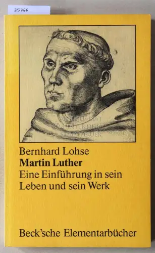 Lohse, Bernhard: Martin Luther: Eine Einführung in sein Leben und sein Werk. 