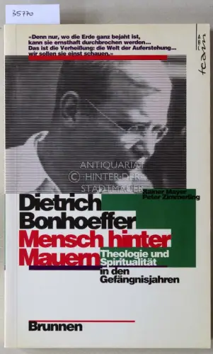 Mayer, Rainer (Hrsg.) und Peter (Hrsg.) Zimmerling: Dietrich Bonhoeffer - Mensch hinter Mauern. Theologie und Spiritualität in den Gefängnisjahren. 