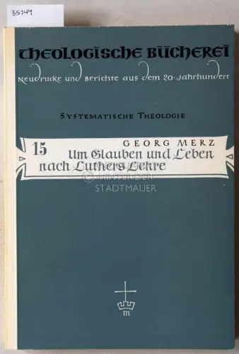 Merz, Georg: Um Glauben und Leben nach Luthers Lehre. Ausgewählte Aufsätze. [= Theologische Bücherei, Bd. 15]. 