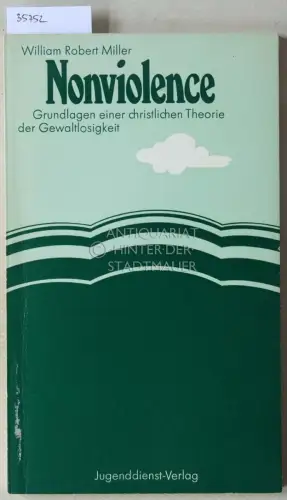 Miller, William Robert: Nonviolence: Grundlagen einer christlichen Theorie der Gewaltlosigkeit. 