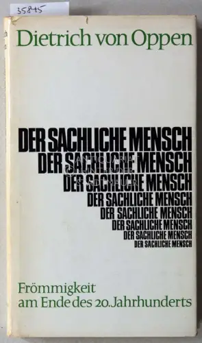 Oppen, Dietrich v: Der sachliche Mensch: Frömmigkeit am Ende des 20. Jahrhunderts. 
