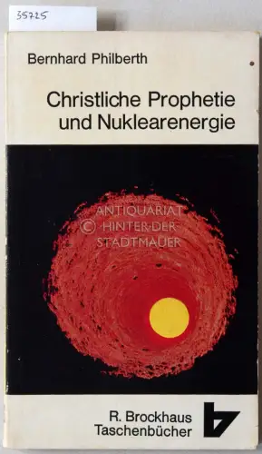 Philberth, Bernhard: Christliche Prophetie und Nuklearenergie. 