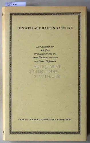 Raschke, Martin und Dieter (Hrsg.) Hoffmann: Hinweis auf Martin Raschke. Eine Auswahl der Schriften hrsg. u. mit e. Nachw. vers. v. Dieter Hoffmann. 