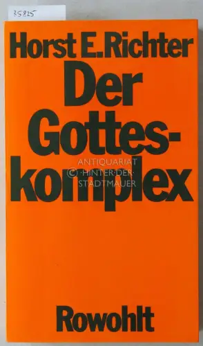 Richter, Horst E: Der Gotteskomplex: Die Geburt und die Krise des Glaubens an die Allmacht des Menschen. 