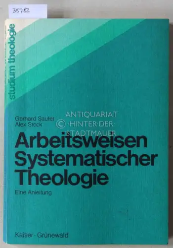 Sauter, Gerhard und Alex Stock: Arbeitsweisen Systematischer Theologie: Eine Anleitung. 