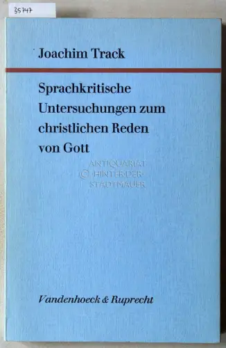 Track, Joachim: Sprachkritische Untersuchungen zum christlichen Reden von Gott. [= Forschungen zur systematischen und ökumenischen Theologie, Bd. 37]. 