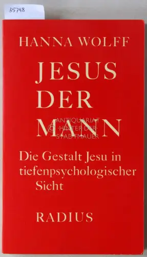 Wolff, Hanna: Jesus der Mann: Die Gestalt Jesu in tiefenpsychologischer Sicht. 
