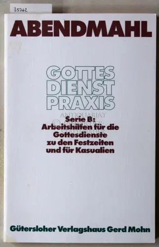 Zippert, Christian (Hrsg.): Abendmahl: Gottesdienste, Predigten, Gebete. [= Gottesdienstpraxis Serie B]. 