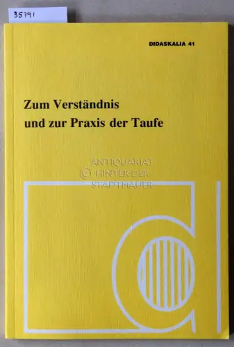 Zum Verständnis und zur Praxis der Taufe. [= Didaskalia, 41]. 