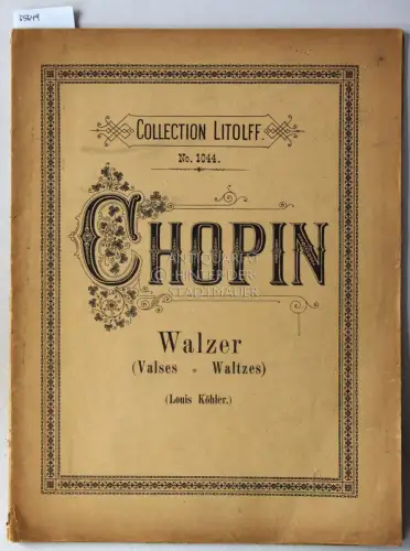 Chopin, Fr: Walzer - Valses - Waltzes. (Louis Köhler) [= Collection Litolff, No. 1044]. 