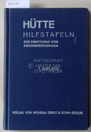 Hütte Hilfstafeln. Ein Hilfsbuch zur Ermittlung von Räderübersetzungen. Hrsg. v. Akademischen Verein Hütte, e.V. in Berlin. 