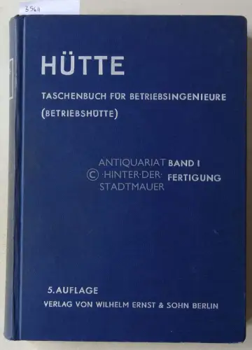 Hütte Taschenbuch für Betriebsingenieure. Band I: Fertigung. Hrsg. v. Akademischen Verein Hütte e.V. in Berlin. 