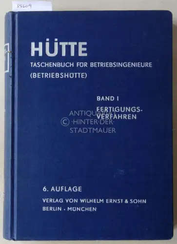 Hütte Taschenbuch für Betriebsingenieure. Band I: Fertigungsverfahren. Hrsg. v. Akademischen Verein Hütte e.V. in Berlin. 