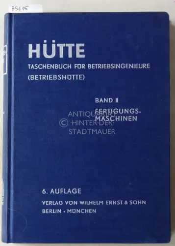 Hütte Taschenbuch für Betriebsingenieure. Band II: Fertigungsmaschinen. Hrsg. v. Akademischen Verein Hütte, e.V. in Berlin. 