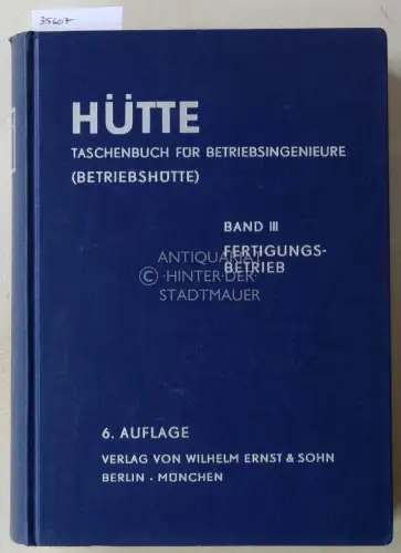 Hütte Taschenbuch für Betriebsingenieure. Band III: Fertigungsbetrieb. Hrsg. v. Akademischen Verein Hütte e.V. in Berlin. 