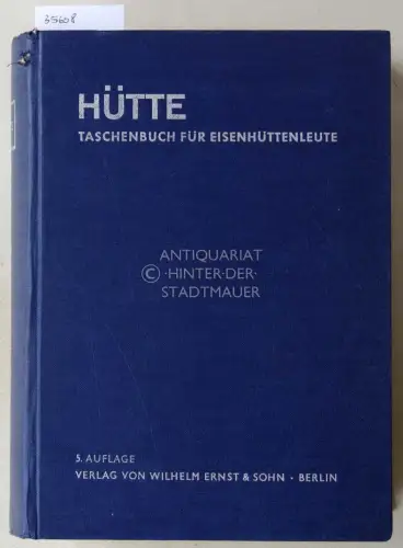 Hütte Taschenbuch für Eisenhüttenleute. Hrsg. v. Akademischen Verein Hütte e.V. in Berlin. 