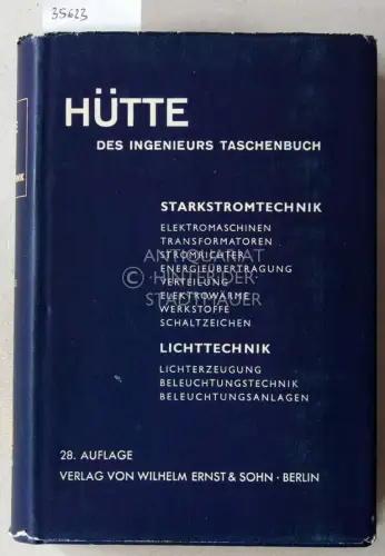 Hütte: Des Ingenieurs Taschenbuch. Hütte IV A. Elektrotechnik, Teil A: Starkstromtechnik, Lichttechnik. Hrsg. v. Akademischen Verein Hütte, e.V. in Berlin. 