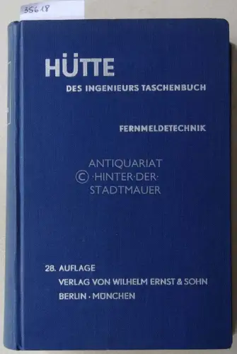 Hütte: Des Ingenieurs Taschenbuch. Hütte IV B. Elektrotechnik, Teil B: Fermeldetechnik. Hrsg. v. Akademischen Verein Hütte, e.V. in Berlin. 