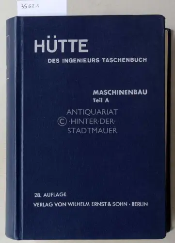 Hütte: Des Ingenieurs Taschenbuch. Maschinenbau, Teil A. Hrsg. v. Akademischen Verein Hütte, e.V. in Berlin. 