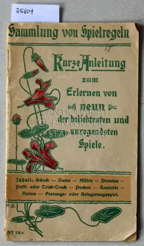 Sammlung von Spielregeln. Kurze Anleitung zum Erlernen von neun der beliebtesten und anregendsten Spiele: Schach - Dame - Mühle - Domino - Puff- oder Trick-Track - Pochen - Roulette- Halma - Festungs- oder Belagerungsspiel. (No. 784). 