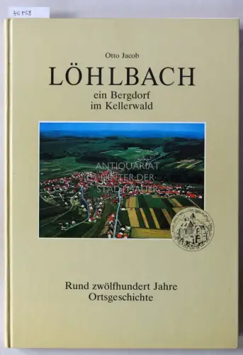 Jacob, Otto: Löhlbach, ein Bergdorf im Kellerwald: Rund zwölfhundert Jahre Ortsgeschichte. 