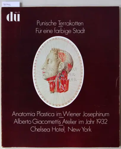 du: Kulturelle Monatsschrift. Mai 1971: Punische Terrakotten - Für eine farbige Stadt - Anatomia Plastica im Wiener Josephinum - Alberto Giacomettis Atelier im Jahr 1932 - Chelsea Hotel, New York. 