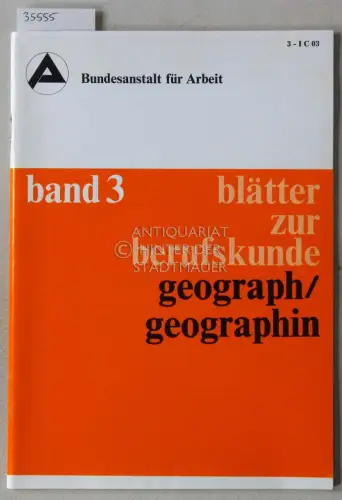 Geograph/Geographin. [= Blätter zur Berufskunde, Band 3] Bundesanstalt für Arbeit. 