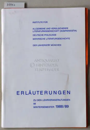 Institute für Allgemeine und vergleichende Literaturwissenschaft (Komparatistik), Deutsche Philologie, Bayerische Literaturgeschichte, der Universität München. Erläuterungen zu den Lehrveranstaltungen im Wintersemester 1988/89. 