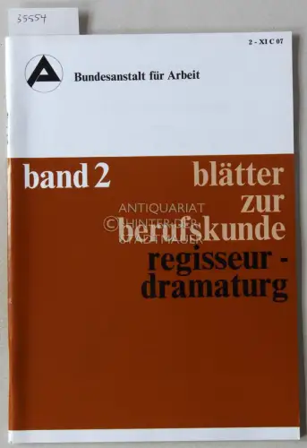 Regisseur - Dramaturg. [= Blätter zur Berufskunde, Band 2] Bundesanstalt für Arbeit. 