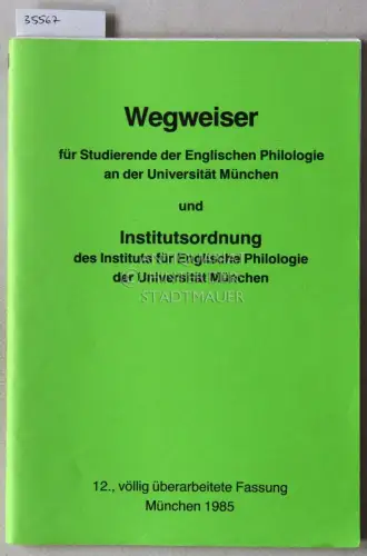 Wegweiser für Studierende der Englischen Philologie an der Universität München und Institutsordnung des Instituts für Englische Philologie der Universität München. 