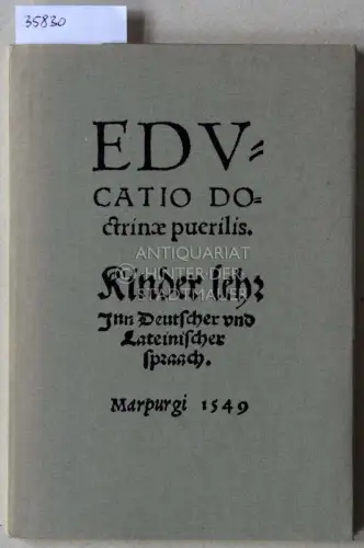 Schilling, Johannes (Hrsg.): Educatio doctrinae puerilis - Kinderlehre in deutscher und lateinischer Sprache (1549). Hrsg. u.m.e. Nachw. vers. v. Johannes Schilling. 