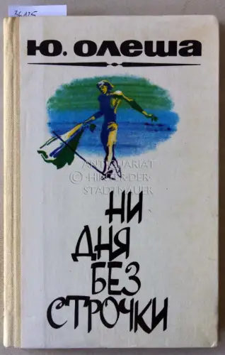 Olesha, Yu. (Juri Olescha): Ni dnya bez strochki. (No day without a line. Kein Tag ohne eine Linie). 
