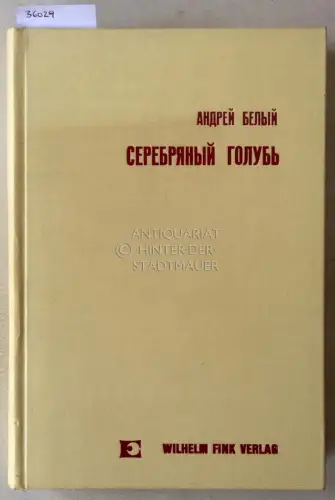 Belyj, Andrej: Serebryanyj golub. Die silberne Taube. [= Slavische Propyläen, Bd. 38]. 