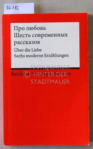 Berthelmann, Gundela (Hrsg.) und Rainer (Hrsg.) Berthelmann: Pro lyubov. Shest sovremennykh rasskazov. Über die Liebe: Sechs moderne Erzählungen. [= Reclam Fremdsprachentexte]. 