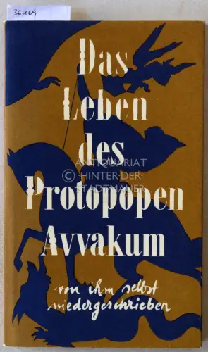 Das Leben des Protopopen Avvakum, von ihm selbst niedergeschrieben. Übers. a.d. Altruss. v. Gerhard Hildebrandt. Mit e. Nachw. 
