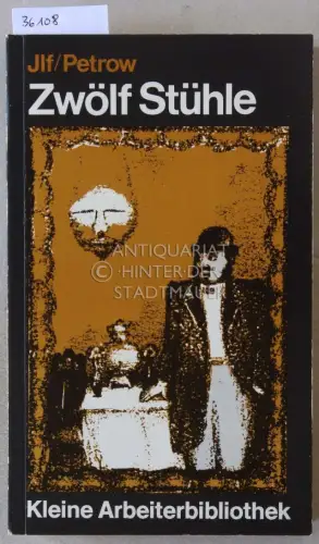 Ilf, Ilja und Jewgeni Petrow: Zwölf Stühle. [= Kleine Arbeiterbibliothek Kürbiskern]. 