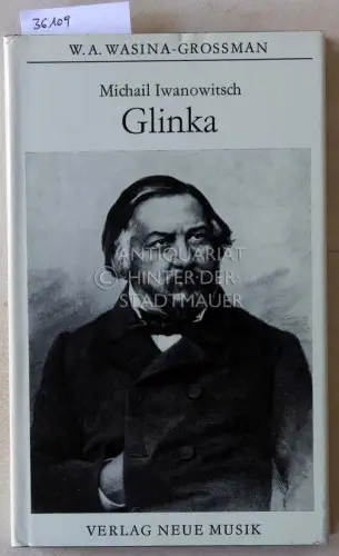 Wasina-Grossman, W.A: Michail Iwanowitsch Glinka. 