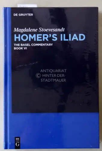 Stoevesandt, Magdalene: Homer`s Iliad: Book VI [six]. The Basel Commentary. 