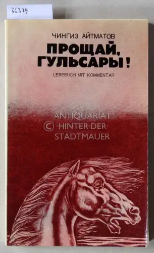 Aitmatov, Chingiz (Tschingis Aitmatov): Proshchay, Gulsary! (Abschied von Gülsary. Lesebuch mit Kommentar). 