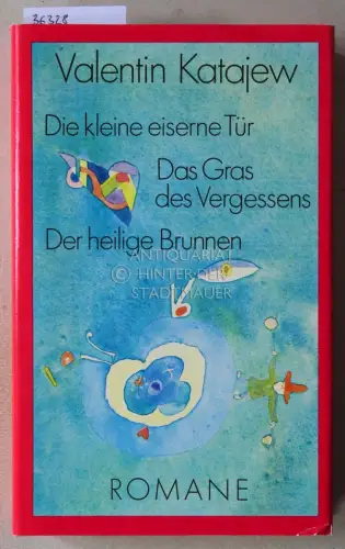 Katajew, Valentin: Die kleine eiserne Tür. Das Gras des Vergessens. Der heilige Brunnen. 