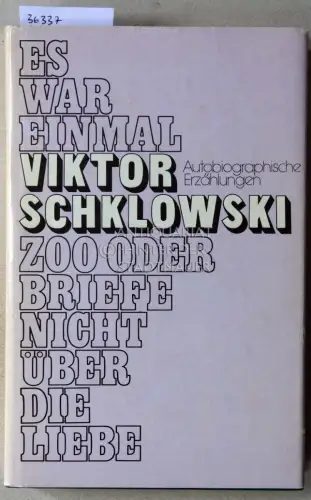 Schklowski, Viktor: Es war einmal. Zoo, oder Briefe nicht über die Liebe. 