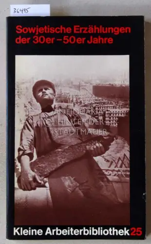 Sowjetische Erzählungen der 30er - 50er Jahre. [= Kleine Arbeiterbibliothek, 25]. 