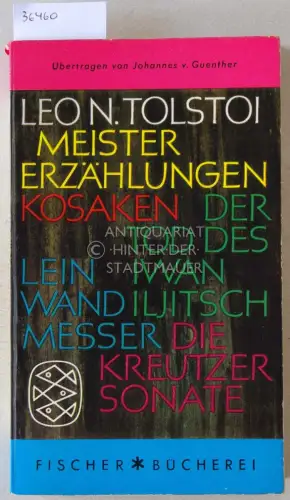 Tolstoi, Leo N: Meistererzählungen: Kosaken - Leindwandmesser - Der Tod des Iwan Iljitsch - Läßt du das Feuer brennen, du löscht es nimmer aus - Die Kreutzersonate. 