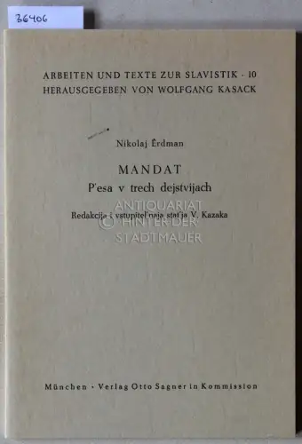 Erdmann, Nikolaj: Mandat. P`esa v trech dejstvijach. [= Arbeiten und Texte zur Slavistik, 10] Redakcija i vstupitel`naja stat`ja V. Kazaka. 