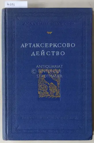 Kudryavtseva, I. M. (Hrsg.): Artakserksovo deistvo. Pervaya pesa russkogo teatra xvii v. (The act of Artaxerxes.  The first play of the Russian theatre of the 17th century). 