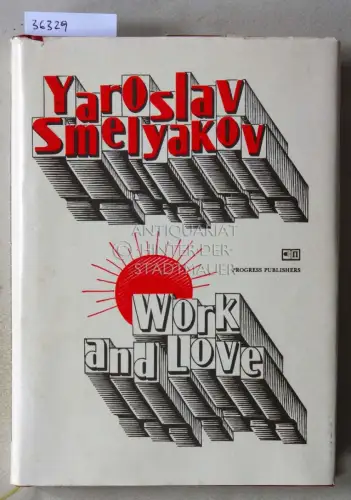 Smelyakov, Yaroslav: Work and Love. (russ.-engl.) Transl. from the Russian by Alex Miller. 