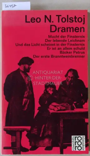 Tolstoj, Leo N: Dramen: Macht der Finsternis - Der lebende Leichnam - Und das Licht scheinet in der Finsternis - Er ist an allem schuld - Bäcker Petrus - Der erste Branntweinbrenner. 